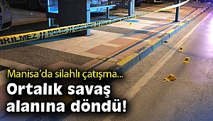 Manisa’da silahlı çatışma! Ortalık savaş alanına döndü!