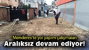 Menderes’te yol yapım çalışmalarına devam
