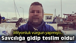 Milyonluk vurgun yapmıştı, savcılığa gidip teslim oldu