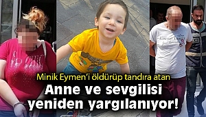 Minik Eymen'i öldürüp tandır kuyusuna atmışlardı… Eymen’in annesi ve sevgilisi yeniden yargılanıyor
