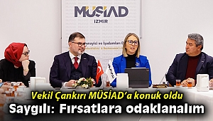 MÜSİAD İzmir Başkanı Saygılı: Fırsatlara Odaklanalım!