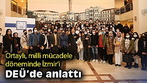 Ortaylı, milli mücadele döneminde İzmir’i DEÜ’de anlattı