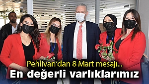 Pehlivan’dan 8 Mart mesajı