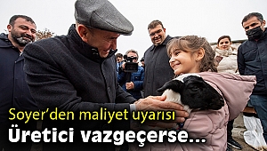 Soyer: Üreticinin vazgeçmesi memleketin çökmesi demek!