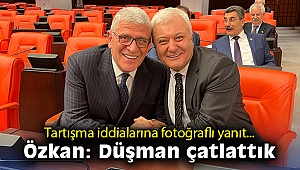 Tartışma iddialarına fotoğraflı yanıt… Özkan: Düşman çatlattık