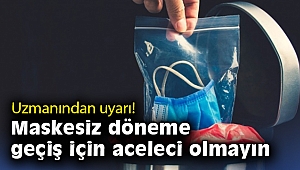 Uzmanından uyarı: Maskesiz döneme geçiş için aceleci olmayın