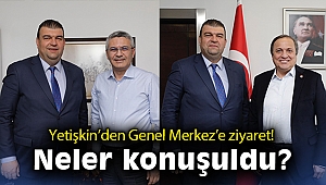 Yetişkin’den Genel Merkez’e ziyaret! Neler konuşuldu?