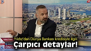 Yıldız'dan Dünya Bankası kredisi ile ilgili çarpıcı detaylar!