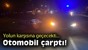 Yolun karşısına geçerken otomobilin çarptığı yaya hayatını kaybetti