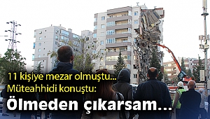 11 kişiye mezar olan apartmanın tutuklu müteahhidi “Ölmeden çıkarsam…”