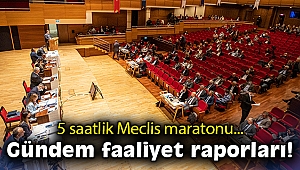 5 saatlik Meclis maratonu... Gündem faaliyet raporları!