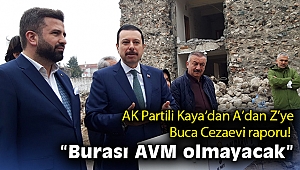 AK Partili Kaya’dan A’dan Z’ye Buca Cezaevi raporu! “Burası AVM olmayacak