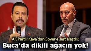 AK Partili Kaya’dan Soyer'e sert eleştiri: Buca'da dikili ağacın yok!