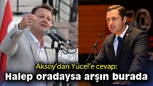 Aksoy’dan Yücel’e cevap: Halep oradaysa arşın burada
