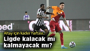 Altay için kader haftası… Ligde kalacak mı kalmayacak mı?