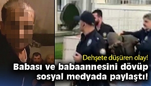 Babası ve babaannesini dövüp sosyal medyada yayınlayan zanlı tutuklandı