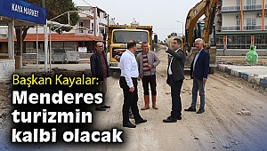 Başkan Kayalar: Menderes, turizmin kalbi olacak