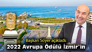 Başkan Soyer açıkladı: İzmir 2022 Avrupa Ödülü’nü kazandı