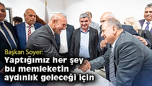 Başkan Soyer: Yaptığımız her şey bu memleketin aydınlık geleceği için