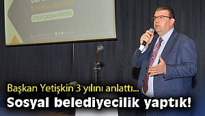 Başkan Yetişkin 3 yılını anlattı: Sosyal belediyecilik yaptık!