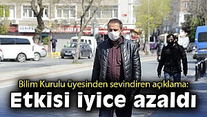 Bilim Kurulu üyesinden sevindiren açıklama: Etkisi iyice azaldı
