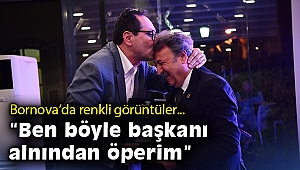 Bornova’da renkli görüntüler: “Ben böyle başkanı alnından öperim”