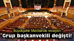 Büyükşehir Meclisinde revizyon: Grup başkanvekili değişti!