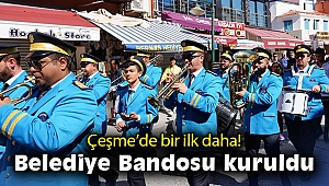 Çeşme’de bir ilk daha! Belediye Bandosu kuruldu