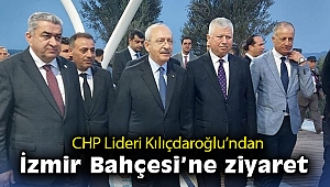 CHP Lideri Kılıçdaroğlu İzmir Bahçesi’ni ziyaret etti
