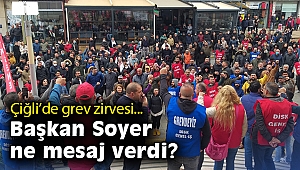 Çiğli'de grev zirvesi… Başkan Soyer ne mesaj verdi?