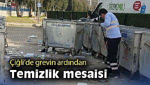 Çiğli’de grevin ardından temizlik çalışmaları başlatıldı