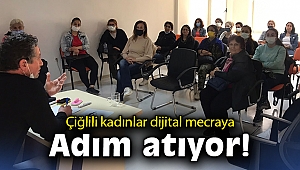 Çiğlili kadınlar dijital mecraya adım atıyor