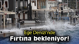 Ege Denizi'nde fırtına bekleniyor