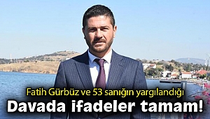 Fatih Gürbüz ve 53 sanığın yargılandığı davada ifadeler tamam!