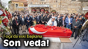 Foça’da eski başkana son veda!