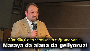 Gümrükçü'den sendikanın çağrısına yanıt: Masaya da alana da geliyoruz!