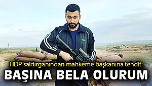 HDP saldırganından mahkeme başkanına tehdit