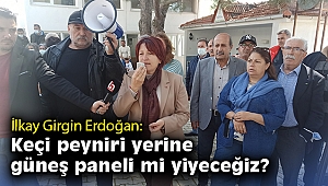 İlkay Girgin Erdoğan: Keçi peyniri yerine güneş paneli mi yiyeceğiz?