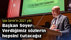 İşte İzmir'in 2021 yılı! Soyer: Verdiğimiz sözlerin hepsini tutacağız