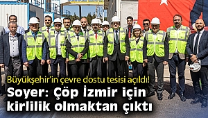 İzmir Büyükşehir Belediyesi'nin çevre dostu tesisi açıldı