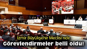 İzmir Büyükşehir Meclisi'nde görevlendirmeler belli oldu!