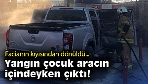 İzmir’de araç yıkama sırasında çıkan yangında bir çocuk yaralandı