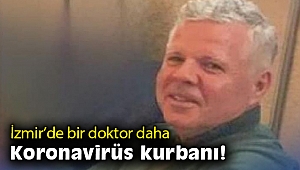 İzmir’de bir doktor koronavirüs nedeniyle hayatını kaybetti
