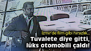 İzmir'de film gibi hırsızlık: Tuvalete diye gitti, lüks otomobili çaldı