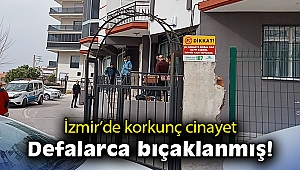 İzmir'de korkunç cinayet: Defalarca bıçaklanmış!