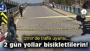 İzmir’de trafik uyarısı: 2  gün yollar bisikletlilerin!