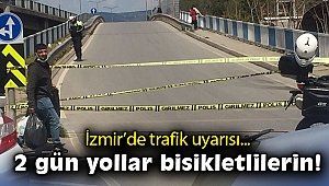 İzmir’de trafik uyarısı: 2 gün yollar bisikletlilerin!