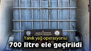 İzmir'de yanık yağ operasyonu: 700 litre ele geçirildi