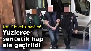 İzmir'de zehir baskını: Yüzlerce sentetik hap ele geçirildi
