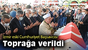 İzmir eski Cumhuriyet Başsavcısı toprağa verildi